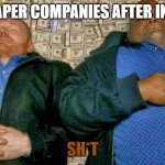 New Template from Me | TOILET PAPER COMPANIES AFTER INVENTING; SH*T | image tagged in breaking bad money | made w/ Imgflip meme maker