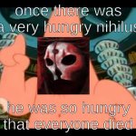 Hungry Boi | once there was a very hungry nihilus; he was so hungry that everyone died | image tagged in the ugly barnacle | made w/ Imgflip meme maker
