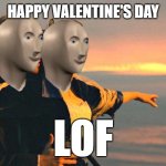I found love, Why you not? | HAPPY VALENTINE'S DAY | image tagged in lof,meme man | made w/ Imgflip meme maker