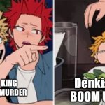 Bakugo and Denki in one pic | Denki: BOOM BOOM UNALIVE; Bakugo: KING EXPLOSION MURDER | image tagged in bakugo yelling at denki | made w/ Imgflip meme maker