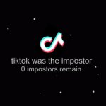 Among us ejection | 0 impostors remain; tiktok was the impostor | image tagged in among us ejection | made w/ Imgflip meme maker