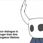 Your dialogue is longer than this kingdom lifetime