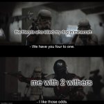 This is pretty true | the friends who killed my dog in minecraft; me with 2 withers | image tagged in mandalorian i like those odds | made w/ Imgflip meme maker