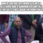 If this didn't happen to you, you are a lucky one | WHEN YOU ARE IN A HURRY TO BUY A SINGLE THING AND A RANDOM GUY WITH TONS OF STUFF GETS FIRST RIGHT IN FRONT OF YOU: | image tagged in disapointed guy,bruh,rip,really,for real,never gonna give you up | made w/ Imgflip meme maker