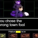 you pick the wrong town fool | you chose the wrong town fool; Frisk | image tagged in blank undertale battle,furry,furry memes,furry with gun,the furry fandom | made w/ Imgflip meme maker