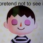 I pretend not to see