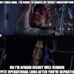 Gina Carano fired | THEY FIRED GINA.. I'M GOING TO CANCEL MY DISNEY SUBSCRIPTION; KC; OH I'M AFRAID DISNEY WILL REMAIN QUITE OPERATIONAL LONG AFTER YOU'VE DEPARTED. | image tagged in star wars butt hurt | made w/ Imgflip meme maker