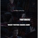 Infinity War Spider-Man Doctor Strange with text | YOUTUBERS*; *INSERT YOUTUBE CHANNEL NAME* | image tagged in infinity war spider-man doctor strange with text,youtube | made w/ Imgflip meme maker