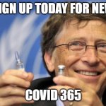 Bill Gates loves Vaccines | SIGN UP TODAY FOR NEW; COVID 365 | image tagged in bill gates loves vaccines | made w/ Imgflip meme maker