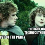 We've had one yes... | THE BARD TRYING TO SEDUCE THE DRAGON; THE REST OF THE PARTY | image tagged in we've had one yes,bard,dnd,dragon,funny,memes | made w/ Imgflip meme maker