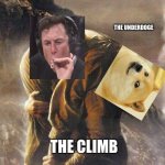 Take us higher | THE UNDERDOGE; THE CLIMB | image tagged in sam carrying frodo | made w/ Imgflip meme maker