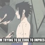 Cha cha real smooth | ME WHEN I’M TRYING TO BE COOL TO IMPRESS SOMEONE | image tagged in gifs,naruto | made w/ Imgflip video-to-gif maker