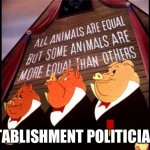 Animal Farm 2021 | ESTABLISHMENT POLITICIANS | image tagged in animal farm pigs | made w/ Imgflip meme maker