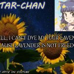 no-context quotes from me pt. 1 | "WELL, I CAN'T DYE MY HAIR LAVENDER
BECAUSE LAVENDER IS NOT FREEDOM." | image tagged in star-chan's announcement template | made w/ Imgflip meme maker