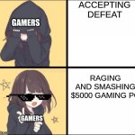 Anime Drake | ACCEPTING DEFEAT; GAMERS; RAGING AND SMASHING $5000 GAMING PC; GAMERS | image tagged in anime drake,anime,anime meme,gaming,pc gaming,memes | made w/ Imgflip meme maker