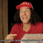 Did you order a large pepperoni deep dish? meme