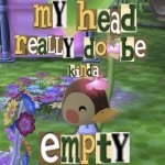 My head really do be kinda empty