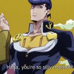 Josuke You're so silly nephew!