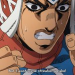 Guido Mista But I want some strawberry cake!