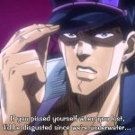 Jotaro Kujo If you pissed yourself when you lost