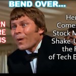 Bend Over... Saturn square Uranus. Here Comes the Stock Market Shake-Up and the Fall of Tech Empires | BEND OVER... Here Comes the Stock Market Shake-Up and the Fall of Tech Empires; SATURN SQUARE URANUS | image tagged in bend over here it comes | made w/ Imgflip meme maker