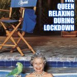 The Queen relaxing during lockdown | THE QUEEN RELAXING DURING LOCKDOWN | image tagged in queen elizabeth in pool | made w/ Imgflip meme maker