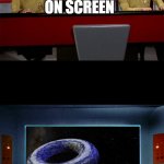 star trek on screen | CAPTAIN, WE'VE ARRIVED AT EARTH BUT THERE MIGHT BE A PROBLEM; ON SCREEN | image tagged in star trek on screen | made w/ Imgflip meme maker