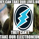 Scotland Week | THEY CAN TAKE OUR LIVES BUT; THEY CAN'T TAKE OUR ELECTRONEUM | image tagged in scotland week | made w/ Imgflip meme maker