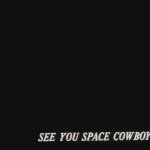 Cowboy Bebop See you space cowboy