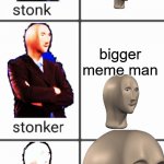 STONCKS | meme man; bigger meme man; BIGGEST MEME MAN | image tagged in stonk by level | made w/ Imgflip meme maker