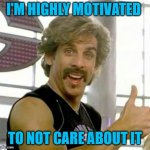 white goodman | I'M HIGHLY MOTIVATED; TO NOT CARE ABOUT IT | image tagged in white goodman | made w/ Imgflip meme maker