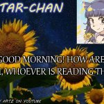 :) | GOOD MORNING! HOW ARE YOU, WHOEVER IS READING THIS? | image tagged in star-chan's announcement template | made w/ Imgflip meme maker