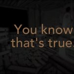 It’s true