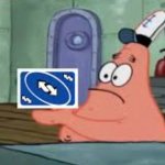 Patrick that's a uno reverse card meme