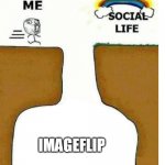 Barriers to social life | IMAGEFLIP | image tagged in me social life,imageflip,barriers | made w/ Imgflip meme maker