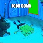 That Roast was irresistible | FOOD COMA | image tagged in spongebob,food,where's the beef | made w/ Imgflip meme maker