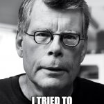 The Stand | HEY... I TRIED TO WARN YOU!!! | image tagged in the stand,stephen king,pandemic | made w/ Imgflip meme maker