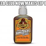 Gorilla glue | GORILLA GLUE NOW MAKES LIP BALM! | image tagged in gorilla glue | made w/ Imgflip meme maker