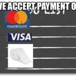 To do list | WE ACCEPT PAYMENT OF | image tagged in to do list,pay,toilet paper | made w/ Imgflip meme maker