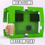 Minecraft Slime | MILK SLIME; BOTTOM TEXT | image tagged in minecraft slime | made w/ Imgflip meme maker
