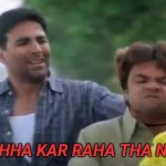 Pichha kar raha tha na meme template | PICHHA KAR RAHA THA NA?? | image tagged in phir hera pheri meme,new template | made w/ Imgflip meme maker