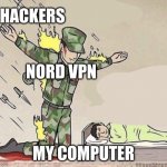 Soldier protecting child | HACKERS; NORD VPN; MY COMPUTER | image tagged in soldier protecting child | made w/ Imgflip meme maker