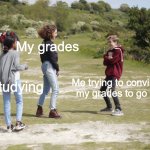 *seduces grades* | My grades; Me trying to convince my grades to go up; Me studying | image tagged in compelling martin | made w/ Imgflip meme maker