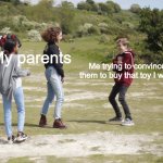 But I need ittt | My parents; Me trying to convince them to buy that toy I want | image tagged in compelling martin | made w/ Imgflip meme maker