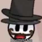 Reginald Has Seen Enough meme