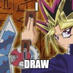 hi | I; DRAW | image tagged in yugioh | made w/ Imgflip meme maker