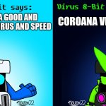 8-Bit says, and Virus 8-Bit says(Brawl Stars) | COROANA VIRUS; IM A GOOD AND NONE VIRUS AND SPEED | image tagged in 8-bit says and virus 8-bit says brawl stars,corona time | made w/ Imgflip meme maker