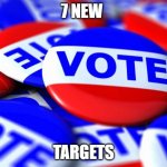 New Voting Targets | 7 NEW; TARGETS | image tagged in vote | made w/ Imgflip meme maker