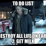 To Do List | TO DO LIST; 1. DESTROY ALL LIFE ON EARTH 
2. GET MILK | image tagged in resident alien | made w/ Imgflip meme maker