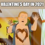 Valentines 2021 | VALENTINE'S DAY IN 2021 | image tagged in bobby hill | made w/ Imgflip meme maker